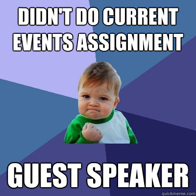 Didn't do current events assignment guest speaker - Didn't do current events assignment guest speaker  Success Kid