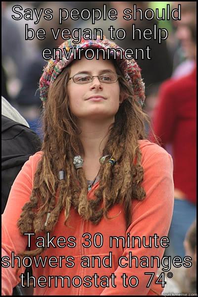 SAYS PEOPLE SHOULD BE VEGAN TO HELP ENVIRONMENT TAKES 30 MINUTE SHOWERS AND CHANGES THERMOSTAT TO 74° College Liberal