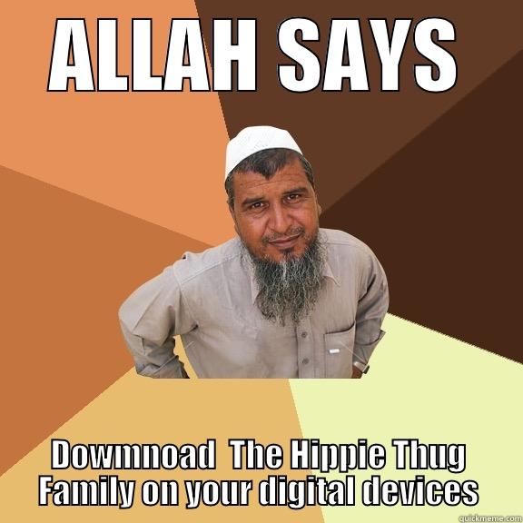 ALLAH SAYS DOWMNOAD  THE HIPPIE THUG FAMILY ON YOUR DIGITAL DEVICES Ordinary Muslim Man