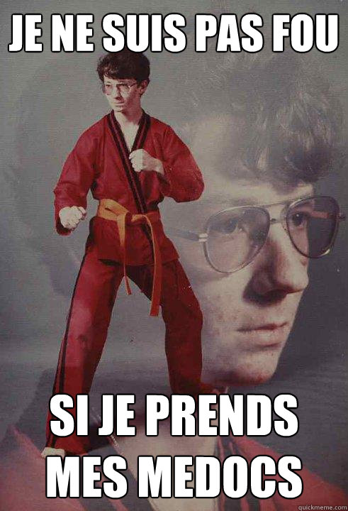 Je ne suis pas fou Si je prends mes medocs  - Je ne suis pas fou Si je prends mes medocs   Karate Kyle