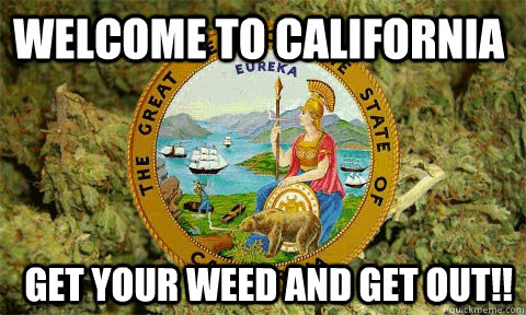 welcome to california Get your weed and get out!!  Medical California