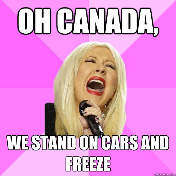 Oh Canada, We stand on cars and freeze  Wrong Lyrics Christina