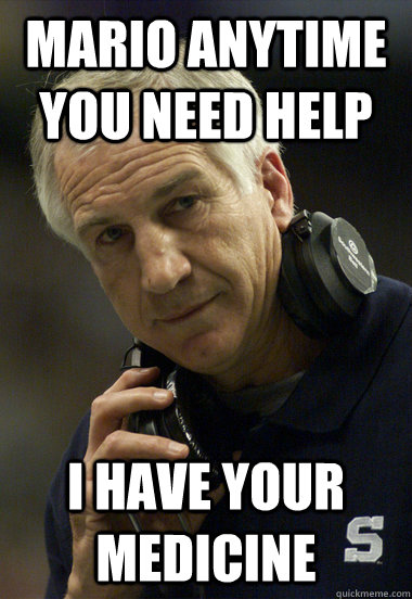 Mario anytime you need help I have your medicine - Mario anytime you need help I have your medicine  Jerry Sandusky