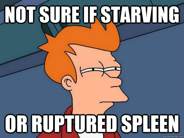 Not sure if starving  Or ruptured spleen - Not sure if starving  Or ruptured spleen  Futurama Fry