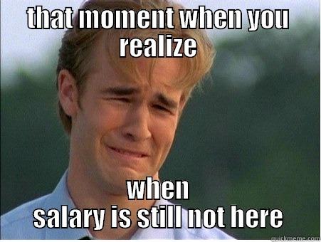 THAT MOMENT WHEN YOU REALIZE WHEN SALARY IS STILL NOT HERE 1990s Problems