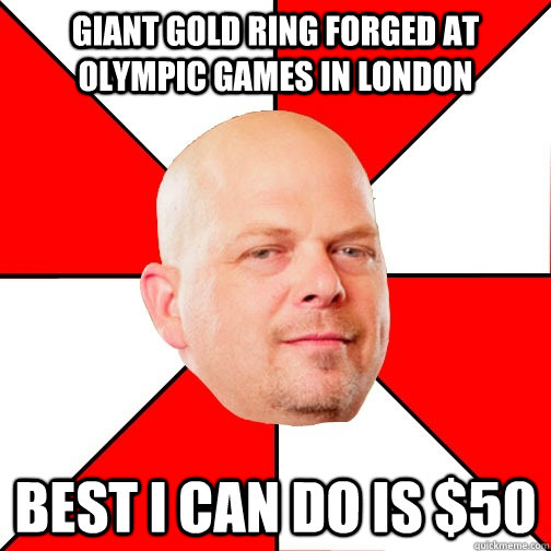 giant gold ring forged at Olympic Games in london Best I can do is $50 - giant gold ring forged at Olympic Games in london Best I can do is $50  Pawn Star