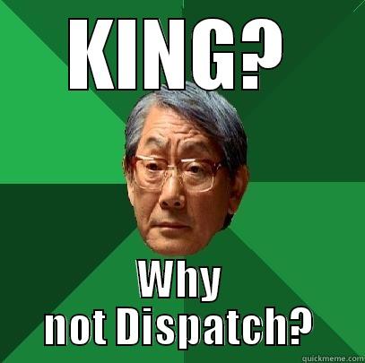 KING? WHY NOT DISPATCH? High Expectations Asian Father