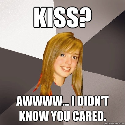 KISS? Awwww... I didn't know you cared.  Musically Oblivious 8th Grader