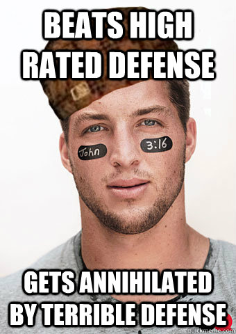 beats high rated defense gets annihilated by terrible defense - beats high rated defense gets annihilated by terrible defense  scumbag tebow