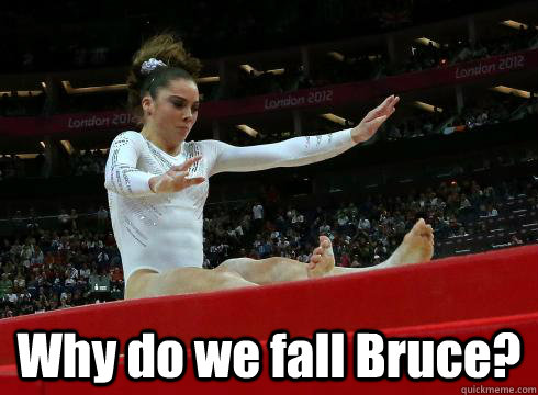  Why do we fall Bruce?  Why do we fall bruce