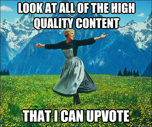 look at all of the high quality content that I can upvote - look at all of the high quality content that I can upvote  Sound of Music