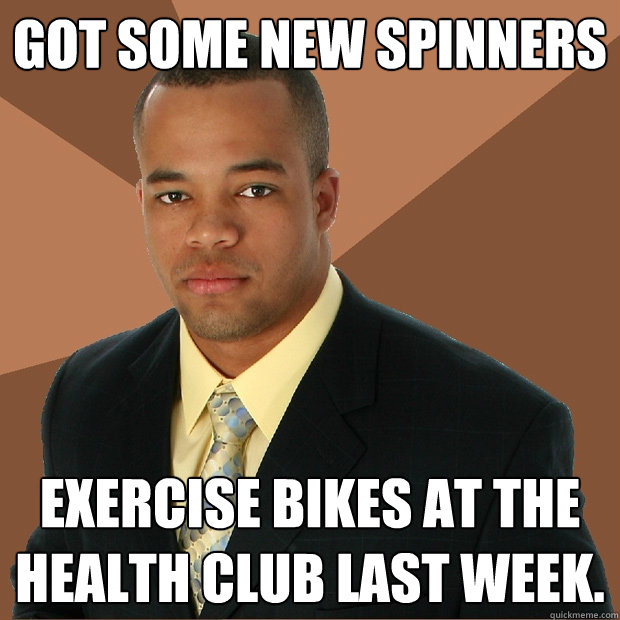 Got some new spinners exercise bikes at the health club last week.   Successful Black Man