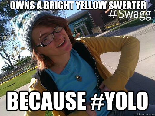 owns a bright yellow sweater because #yolo - owns a bright yellow sweater because #yolo  Wannabe V