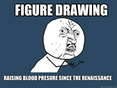 Figure drawing raising blood presure since the renaissance  Y U No