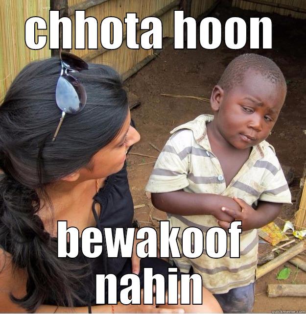 CHHOTA HOON BEWAKOOF NAHIN Skeptical Third World Kid