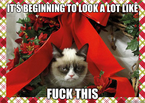 IT'S BEGINNING TO LOOK A LOT LIKE FUCK THIS  A Grumpy Cat Christmas