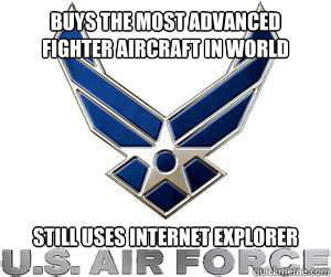 buys the most advanced fighter aircraft in world still uses internet explorer  AIR FORCE