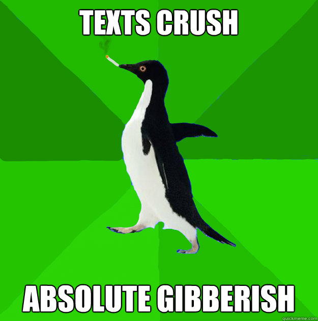 Texts Crush absolute gibberish  Stoner Penguin