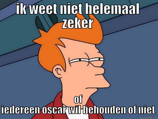 IK WEET NIET HELEMAAL ZEKER OF IEDEREEN OSCAR WIL BEHOUDEN OF NIET Futurama Fry