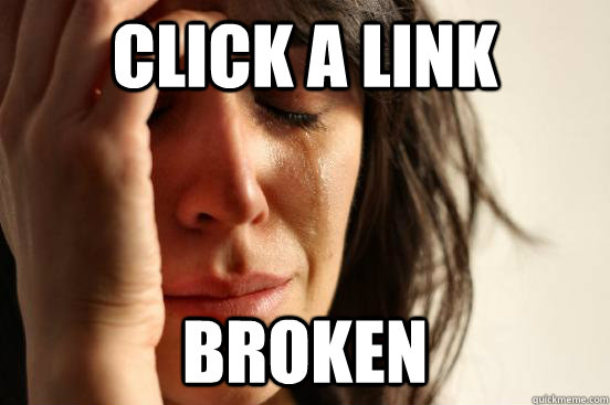 click a link broken - click a link broken  First World Problems