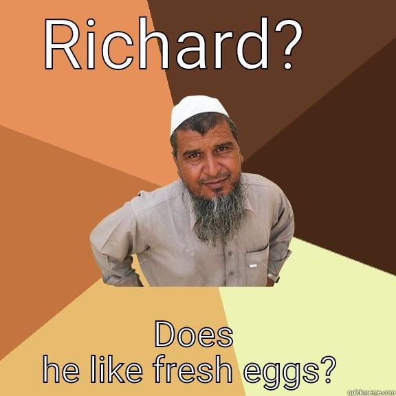 RICHARD?   DOES HE LIKE FRESH EGGS?  Ordinary Muslim Man