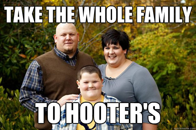 take the whole family to hooter's  Happy American Family