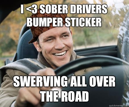 I <3 Sober Drivers bumper sticker Swerving all over the road - I <3 Sober Drivers bumper sticker Swerving all over the road  SCUMBAG DRIVER