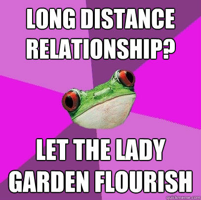 Long distance relationship? let the lady garden flourish  Foul Bachelorette Frog