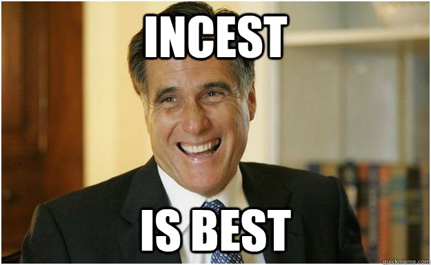 Incest Is best  Mitt Romney