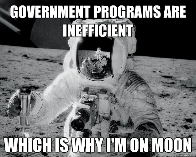 government programs are inefficient which is why i'm on moon  Moon Man