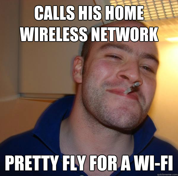 Calls his home wireless network Pretty fly for a Wi-Fi - Calls his home wireless network Pretty fly for a Wi-Fi  Misc