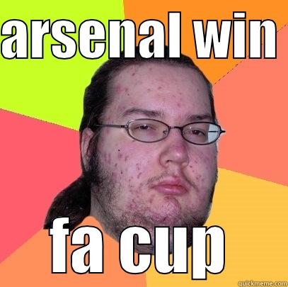 ARSENAL WIN  FA CUP Butthurt Dweller