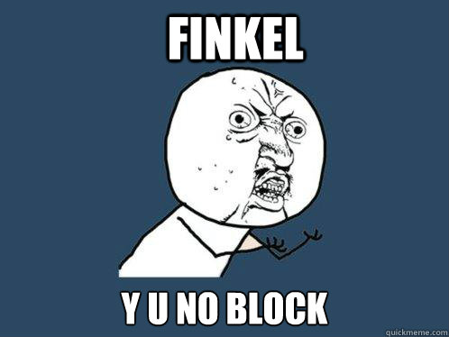 Finkel y u no block  Y U No