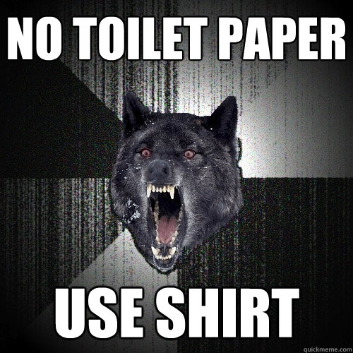 no toilet paper use shirt  Insanity Wolf