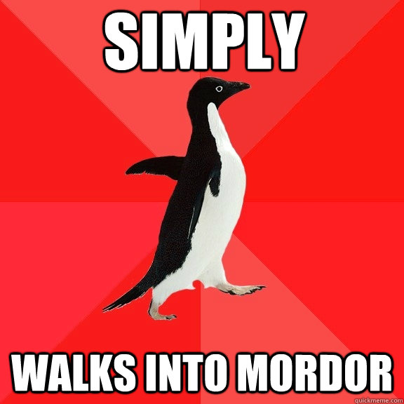 simply walks into mordor  Socially Awesome Penguin