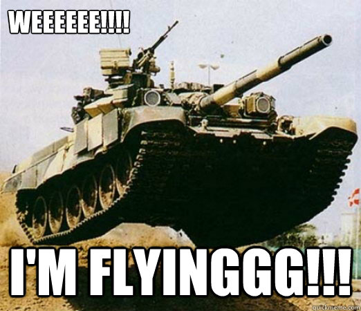 WEEEEEE!!!! I'M FLYINGGG!!!  Lets Go Fly A Tank