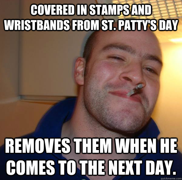 Covered in stamps and wristbands from St. Patty's Day Removes them when he comes to the next day. - Covered in stamps and wristbands from St. Patty's Day Removes them when he comes to the next day.  Misc