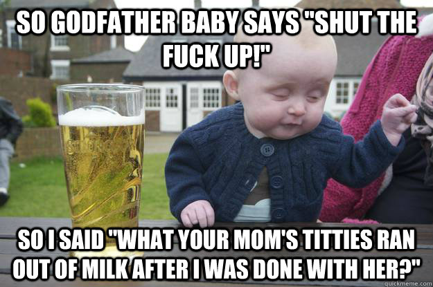 so godfather baby says 