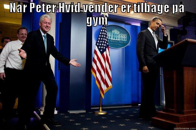 NÅR PETER HVID VENDER ER TILBAGE PÅ GYM  Inappropriate Timing Bill Clinton