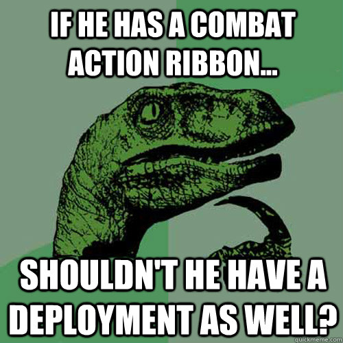 If he has a combat action ribbon... shouldn't he have a deployment as well?  Philosoraptor