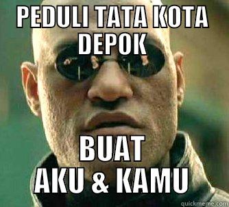 PEDULI TATA KOTA DEPOK BUAT AKU & KAMU Matrix Morpheus