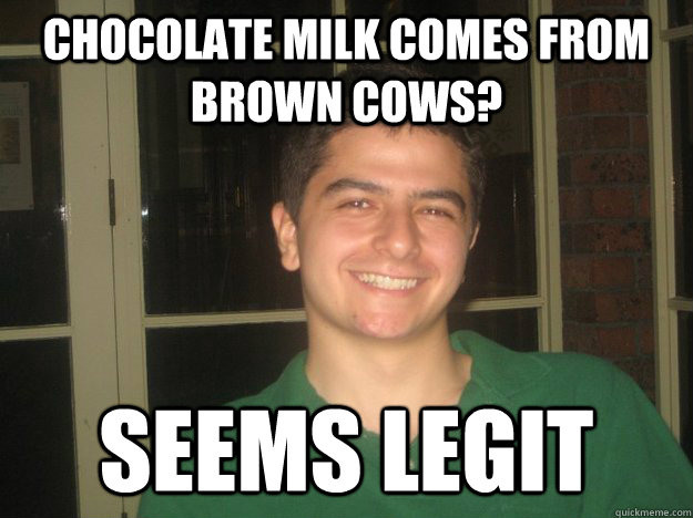 Chocolate milk comes from brown cows? Seems legit  