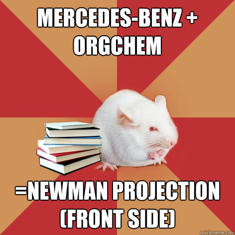 Mercedes-Benz + Orgchem =Newman Projection (Front Side)  Science Major Mouse