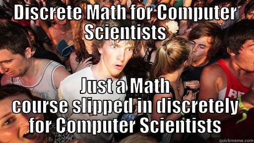 DISCRETE MATH FOR COMPUTER SCIENTISTS JUST A MATH COURSE SLIPPED IN DISCRETELY FOR COMPUTER SCIENTISTS Sudden Clarity Clarence