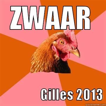 ZWAAR                   GILLES 2013 Anti-Joke Chicken