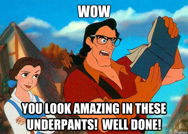 wow you look amazing in these underpants!  well done!  Hipster Gaston