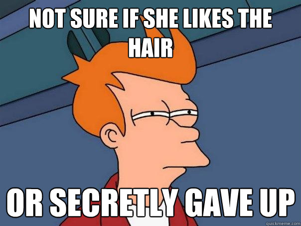 not sure if she likes the hair or secretly gave up  Futurama Fry