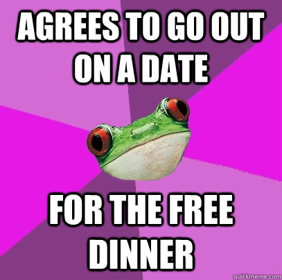 agrees to go out on a date  For the free dinner   Foul Bachelorette Frog