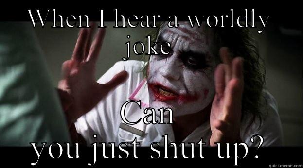 WHEN I HEAR A WORLDLY JOKE CAN YOU JUST SHUT UP? Joker Mind Loss