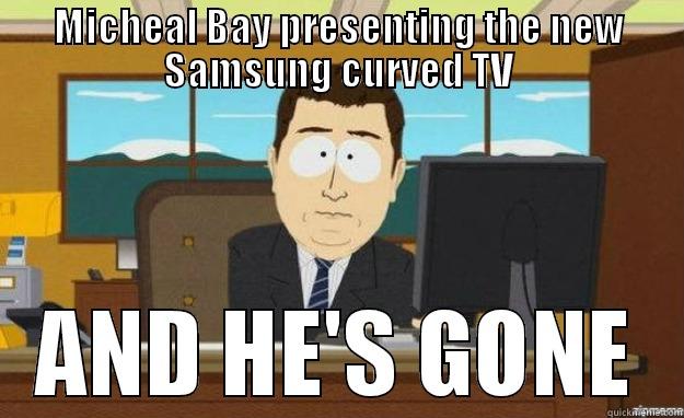 MICHEAL BAY PRESENTING THE NEW SAMSUNG CURVED TV AND HE'S GONE aaaand its gone